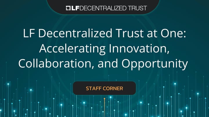 LF Decentralized Trust at One: Accelerating Innovation, Collaboration, and Opportunity